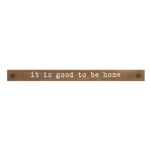 It is good to be home sign 36” L x 3” H
